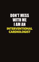 Don't Mess With Me I Am An Interventional cardiologist: Career journal, notebook and writing journal for encouraging men, women and kids. A framework for building your career.