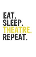 Eat Sleep Theatre Repeat Best Gift for Theatre Fans Notebook A beautiful