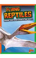 Flying Reptiles: Ranking Their Speed, Strength, and Smarts