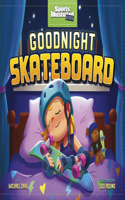 Goodnight Skateboard