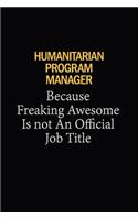 Humanitarian Program Manager Because Freaking Awesome Is Not An Official Job Title: 6x9 Unlined 120 pages writing notebooks for Women and girls