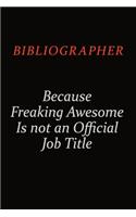 Bibliographer Because Freaking Awesome Is Not An Official Job Title: Career journal, notebook and writing journal for encouraging men, women and kids. A framework for building your career.