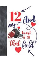 12 And My Heart Is On That Field: Football Gifts For Boys And Girls A Sketchbook Sketchpad Activity Book For Kids To Draw And Sketch In