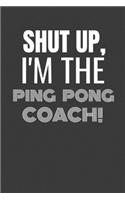 Shut Up I'm the Ping Pong Coach