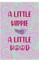 A Little Hippie A Little Hood: All Purpose 6x9 Blank Lined Notebook Journal Way Better Than A Card Trendy Unique Gift Groovy Hippie