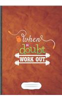 When in Doubt Work Out