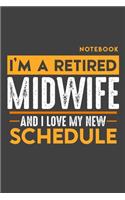 Notebook: I'm a retired MIDWIFE and I love my new Schedule - 120 LINED Pages - 6" x 9" - Retirement Journal
