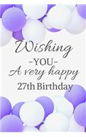 Wishing You A Very Happy 27th Birthday: Cute 27th Birthday Card Quote Journal / Notebook / Diary / Balloon Birthday Card / Glitter Birthday Card / Birthday Gifts For Her / Birthday Gifts f