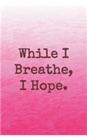 While I Breathe, I Hope.