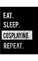 Eat Sleep Cosplaying Repeat