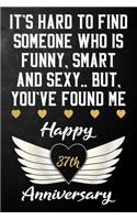 It's Hard To Find Someone Who Is Funny Smart And Sexy But You've Found Me Happy 37th Anniversary: Funny 37 Year Anniversary Gift / Journal / Notebook / Unique 37th Wedding Anniversary Card Alternative For Husband & Wife ( 6 x 9 - 120 Blank Lined 