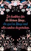 Sei dankbar für die kleinen Dinge, die großen Dinge und alles andere dazwischen: Dankbarkeits-Tagebuch mit 120 linierten Seiten im DIN-A5 Format für mehr Achtsamkeit zum Notieren, wofür man an diesem Tag dankbar ist