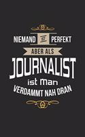 Niemand ist perfekt aber als Journalist ist man verdammt nah dran