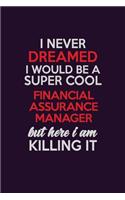 I Never Dreamed I Would Be A Super cool Financial Assurance Manager But Here I Am Killing It