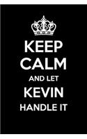 Keep Calm And Let Kevin Handle It: 6x9" Lined Notebook/Journal Funny Gift Idea