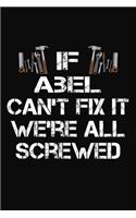 If Abel Can't Fix It We're All Screwed: Personalized Handyman Journal - Gift Notebook