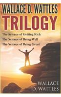 Wallace D. Wattles - Trilogy: The Science of Getting Rich / The Science of Being Well / The Science of Being Great