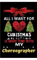 All I want for Christmas is more time with my Choreographer: Christmas Gift for Choreographer Lovers, Choreographer Lovers Journal / Notebook / Diary / Thanksgiving & Christmas Gift