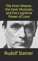 Inner Weaver, the Inner Musician, and the Cognitive Power of Love