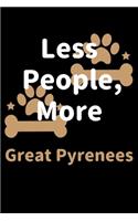 Less People, More Great Pyrenees: Journal (Diary, Notebook) Funny Dog Owners Gift for Great Pyrenees Lovers