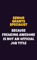 Senior Grants Specialist, Because Freaking Awesome Is Not An Official Job Title: 6X9 Career Pride Notebook Unlined 120 pages Writing Journal