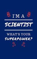 I'm A Scientist What's Your Superpower?: Perfect Gag Gift - Blank Lined Notebook Journal - 100 Pages 6" x 9" Format - Office Humour and Banter