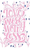 Love More Worry Less: 2020 Dated Goal Planner Focus Weekly Monthly