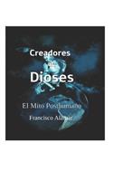 Creadores de Dioses: El Mito Posthumano