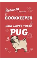 A Freakin Awesome Bookkeeper Who Loves Their Pug: Perfect Gag Gift For An Bookkeeper Who Happens To Be Freaking Awesome And Love Their Doggo! - Blank Lined Notebook Journal - 100 Pages 6 x 9 Format 