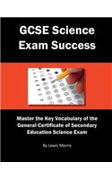 GCSE Science Exam Success: Master the Key Vocabulary of the General Certificate of Secondary Education Science Exam