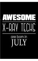 Awesome X-Ray Techs Are Born in July: Birthday Gift Notebook for X-Ray Technicians