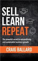 Sell Learn Repeat: The powerful secret to extraordinary and sustainable business growth.