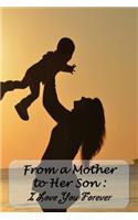 Diary: From a Mother to Her Son - I Love You Forever: Lined Diary to Write In, 125 Page Journal, 6 x 9 Pages, Blank Notebook