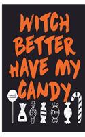 Witch Better Have My Candy: Halloween Journal 6 x 9, 120 Page Blank Lined Paperback Journal/Notebook
