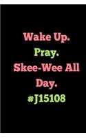 Wake Up. Pray. Skee-Wee All Day. #J15108