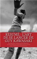 Résumé - L'art de se lancer de Guy Kawasaki: Les meilleurs conseils de Guy Kawasaki, ancien évangéliste chez Apple pour se lancer dans l'aventure entrepreneuriale.