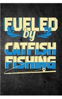 Fueled By Catfish Fishing: Funny Fish Journal For Men: Blank Lined Notebook For Fisherman To Write Notes & Writing