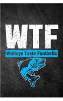 WTF Walleye Taste Fantastic: Funny Fishing Journal: Blank Lined Notebook For Fisherman To Write Notes & Writing