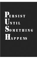 Persist Until Something Happens: A 6x9 Inch Matte Softcover Journal Notebook with 120 Blank Lined Pages and a Motivational Workout Cover Slogan