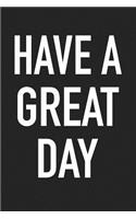 Have a Great Day: A 6x9 Inch Matte Softcover Journal Notebook with 120 Blank Lined Pages and an Uplifting Positive Cover Slogan