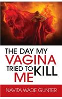 Day My Vagina Tried to Kill Me