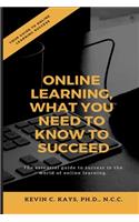 Online Learning, What You Need to Know to Succeed!