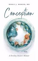 Conception: A Fertility Doctor's Memoir