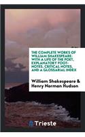 The Complete Works of William Shakespeare: With a Life of the Poet, Explanatory Foot-Notes, Critical Notes, and a Glossarial Index