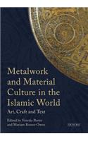 Metalwork and Material Culture in the Islamic World: Art, Craft and Text