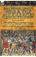 Sir Charles Oman's War & the Middle Ages: Conflict & Politics in Europe 378-1575-The Art of War in the Middle Ages 378-1515 & England and the Hundred Years War 1327-1485