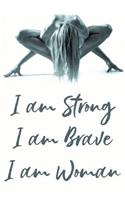 I Am Strong I Am Brave I Am Woman