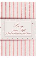 Lucy, Means - Light, a Timeless, Lovely and Sweet Name.: Rose Gold Designed Personal Diary Notebook, Emblazoned with a Girls Name on Cover