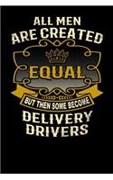 All Men Are Created Equal But Then Some Become Delivery Drivers: Funny 6x9 Delivery Driver Notebook