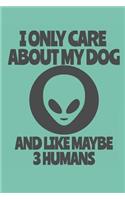 I Only Care about My Dog and Like Maybe 3 Humans: Notebook with Blank Lined Paper, 6 X 9 Inches, 100 Pages